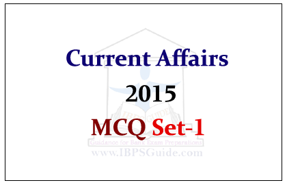 Current Affairs 2015- Multiple Choice Questions Set-1