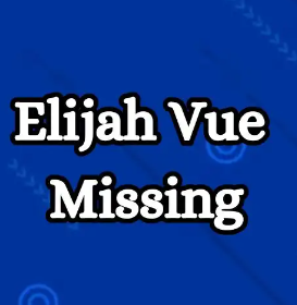 Elijah Vue Missing