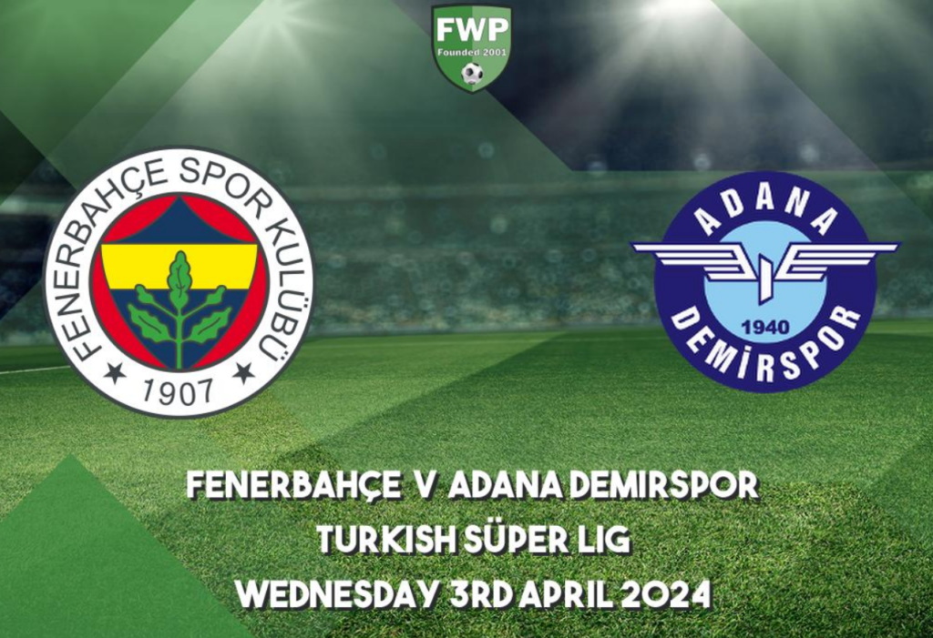 Fenerbahce vs. Adana Demirspor (April 3rd 2024): Preview, Head To Head ...
